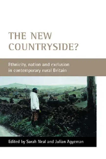 The New Countryside?: Ethnicity, Nation and Exclusion in Contemporary Rural Britain by Sarah Neal, Julian Agyeman