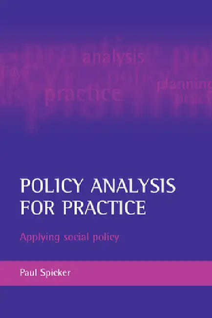 Policy Analysis for Practice: Applying Social Policy by Paul Spicker