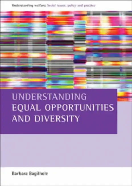 Understanding Equal Opportunities and Diversity: The Social Differentiations and Intersections of Inequality by Dr Bagilhole Barbara, Bagilhole