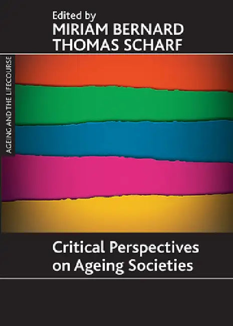 Critical Perspectives on Ageing Societies by Miriam Bernard, Thomas Scharf