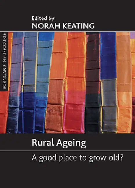 Rural Ageing: A Good Place to Grow Old? by Norah C. Keating