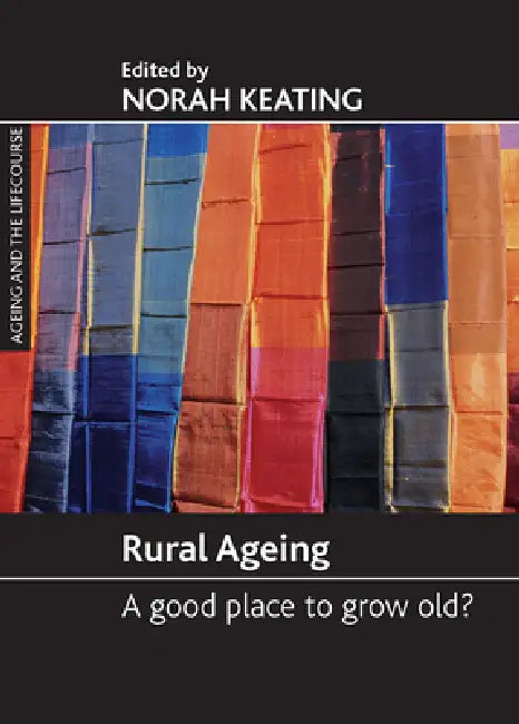 Rural Ageing: A Good Place to Grow Old? by Norah C. Keating