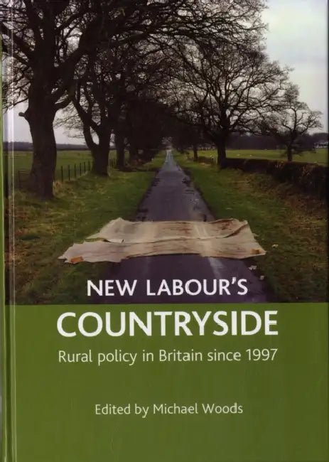 New Labour's Countryside: Rural Policy in Britain Since 1997 by Michael Woods