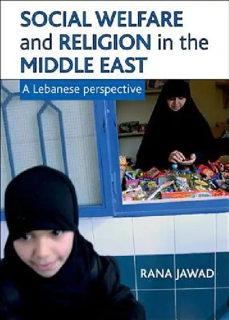 Social Welfare and Religion in the Middle East: A Lebanese Perspective by Rana Jawad
