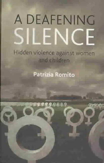 A Deafening Silence: Hidden Violence Against Women and Children by Patrizia Romito