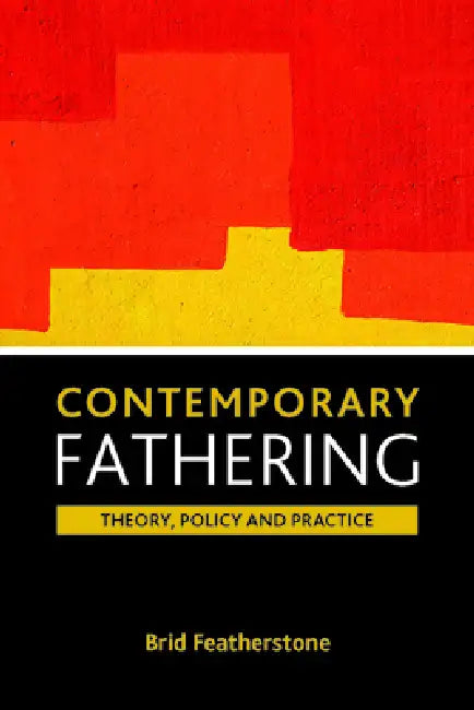 Contemporary Fathering: Theory, Policy and Practice by Brigid Featherstone