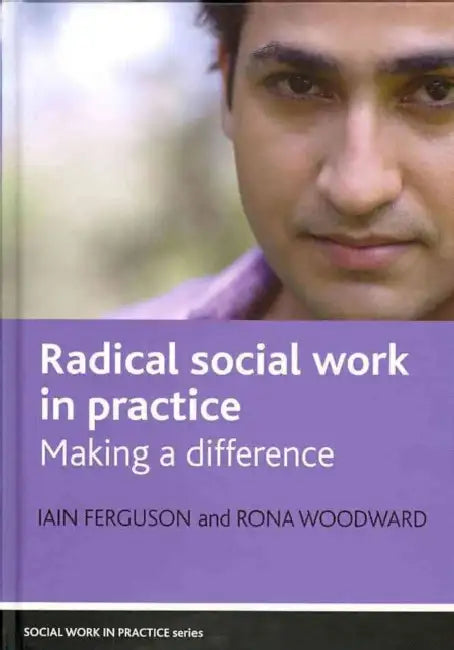 Radical Social Work in Practice: Making a Difference by Iain Ferguson, Rona Woodward