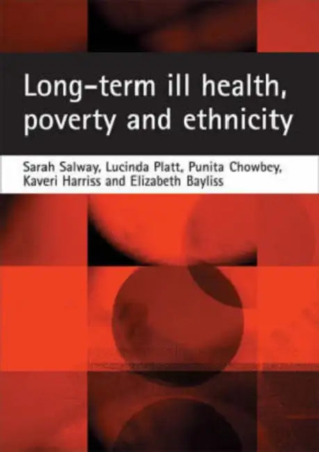 Long-Term Ill Health, Poverty and Ethnicity by Sarah Salway, Lucinda Platt, Punita Chowbey