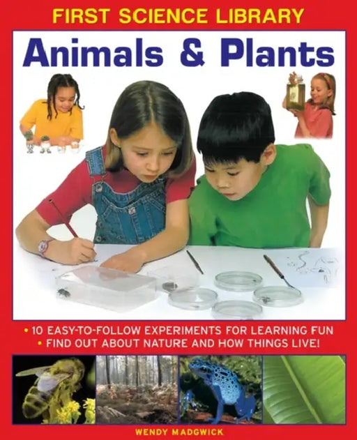 Animals & Plants: 10 Easy-To Follow Experiments for Learning Fun: Find Out about Nature and How Things Live! by Wendy Madgwick