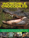 Exploring Nature: Incredible Crocodiles: Look at the Fascinating World of Crocodiles, Alligators, Caimans and Gharials, Shown in Over 180 Exciting Ima by Barbara Taylor