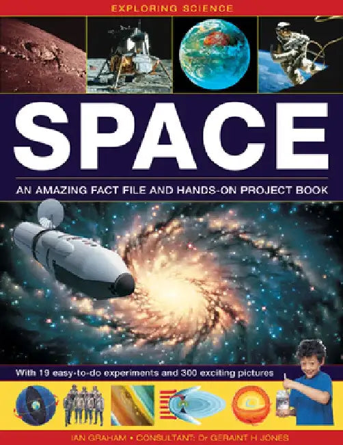 Exploring Science: Space an Amazing Fact File and Hands-On Project Book: With 19 Easy-To-Do Experiments and 300 Exciting Pictures by Ian Graham