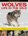 Exploring Nature: Wolves - Life in the Wild: Examine the Wonderful World of Wolves, Jackals, Coyotes, Foxes and Other Wild Dogs, Shown in 190 Exciting by Jen Green