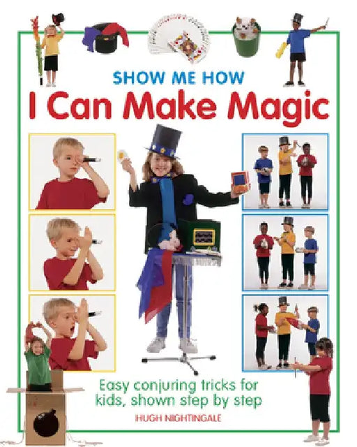 Show Me How: I Can Make Magic: Easy Conjuring Tricks for Kids, Shown Step by Step by Hugh Nightingale