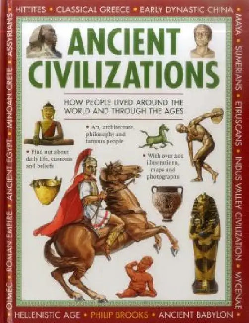 Ancient Civilizations: Discovering the People and Places of Long Ago by Philip Brooks
