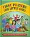 First Prayers for Little Ones: Prayers for Every Day, Special Occasions and the Family by Jan Lewis