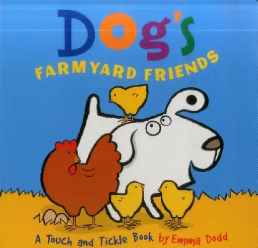 Dog's Farmyard Friends: A Touch and Tickle Book by Emma Dodd