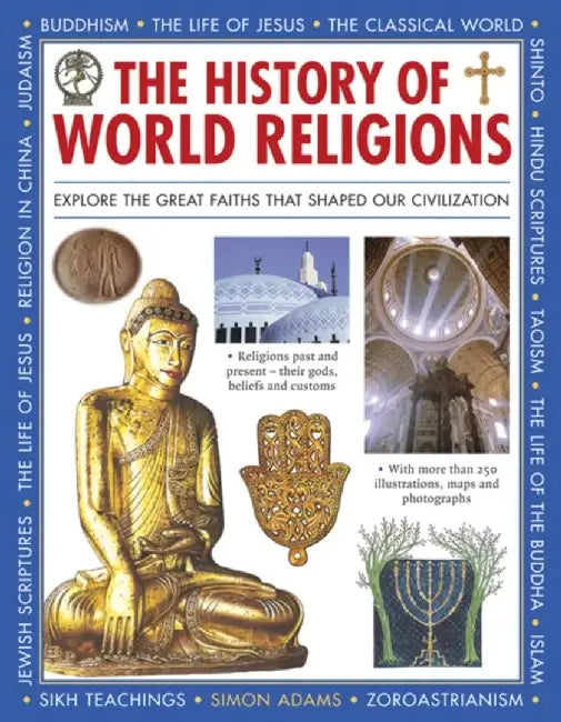 The History of World Religions: Explore the Great Faiths That Shaped Our Civilization by Simon Adams