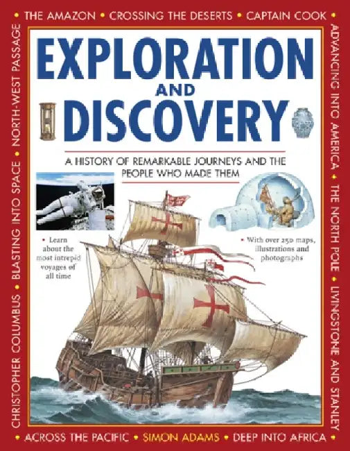 Exploration and Discovery: A History of Remarkable Journeys and the People Who Made Them by Simon Adams