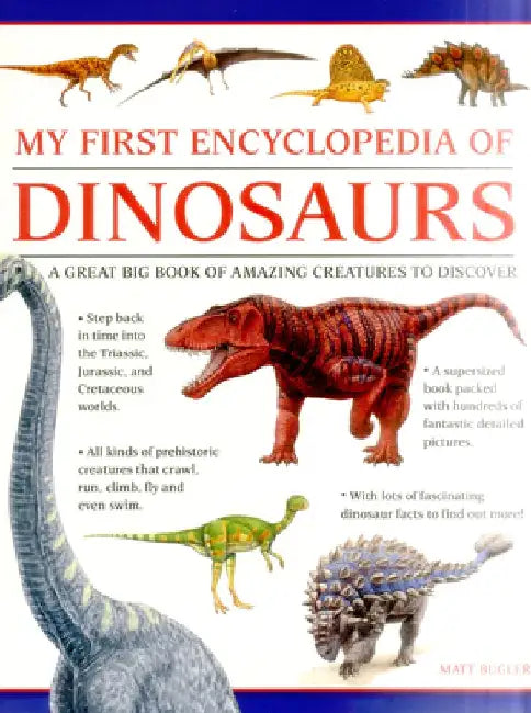 My First Encylopedia of Dinosaurs: A First Encyclopedia with Supersize Pictures by Matt Bugler