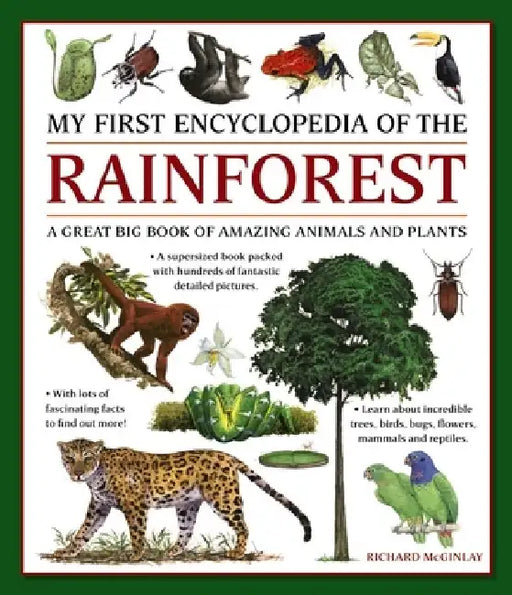 My First Encylopedia of the Rainforest: A Great Big Book of Amazing Animals and Plants by Richard McGinlay