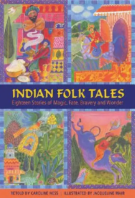 Indian Folk Tales: Eighteen Stories of Magic, Fate, Bravery and Wonder by Caroline Ness