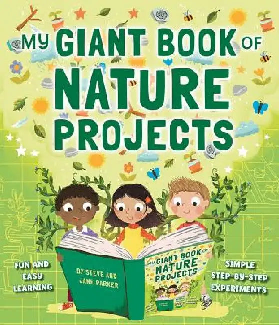 My Giant Book of Nature Projects: Fun and Easy Learning, with Simple Step-By-Step Experiments by Steve Parker