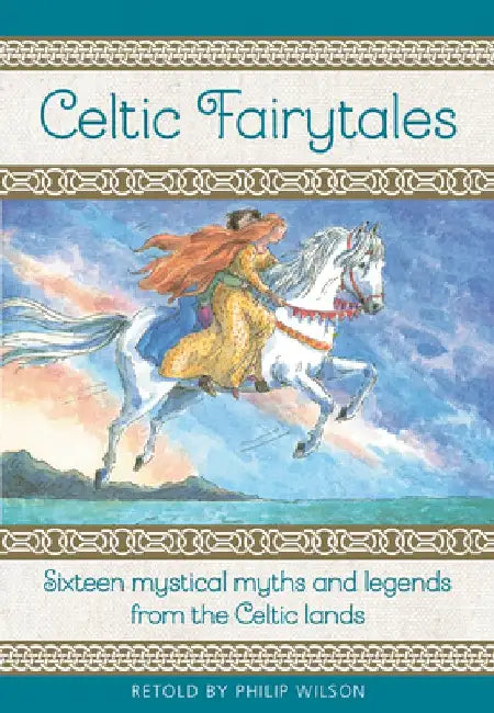 Celtic Fairy Tales: Sixteen Mystical Myths and Legends from the Celtic Lands by Philip Wilson