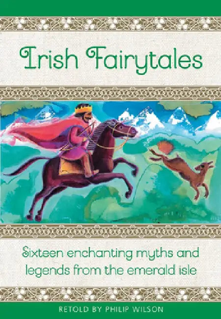 Irish Fairy Tales: Sixteen Enchanting Myths and Legends from Ireland by Philip Wilson