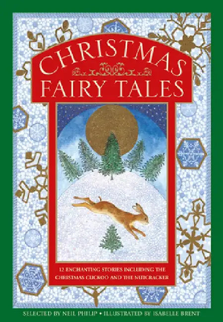 Christmas Fairy Tales: 12 Enchanting Stories Including the Christmas Cuckoo and the Nutcracker by Neil Philip