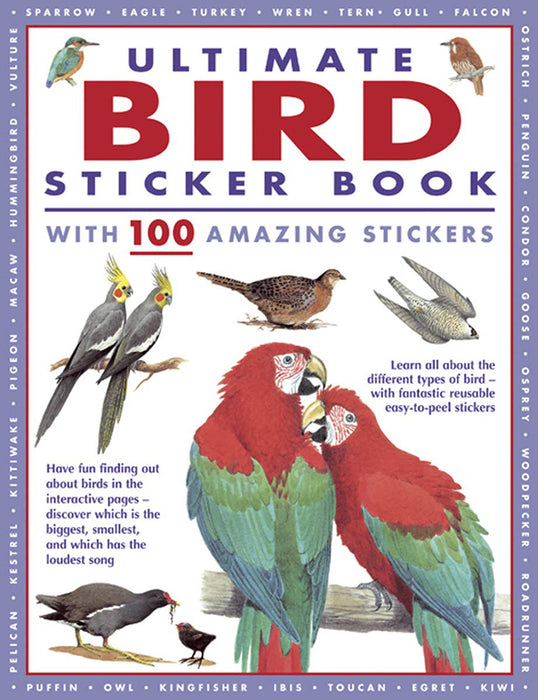 Ultimate Bird Sticker Book with 100 Amazing Stickers: Learn All about the Different Types of Bird - With Fantastic Reusable Easy-To-Peel Stickers