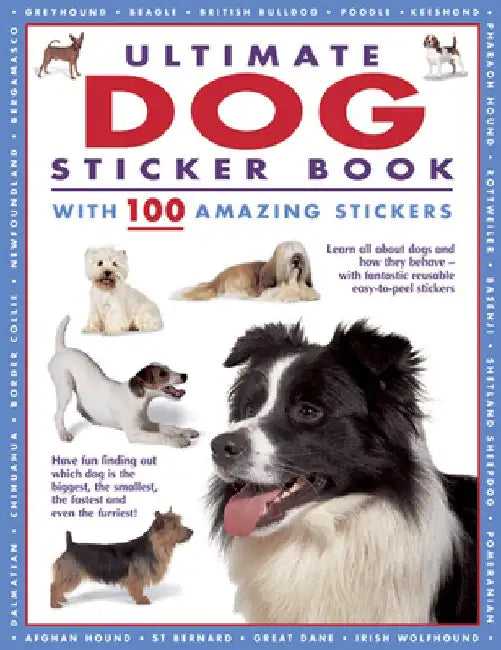 Ultimate Dog Sticker Book with 100 Amazing Stickers: Learn All about Dogs and How They Behave - With Fantastic Reusable Easy-To-Peel Stickers by Armadillo Press
