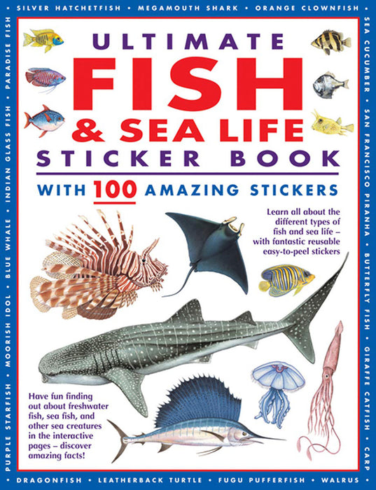 Ultimate Fish & Sea Life Sticker Book with 100 Amazing Stickers: Learn All about the Different Types of Fish and Sea Life - With Fantastic Reusable Ea