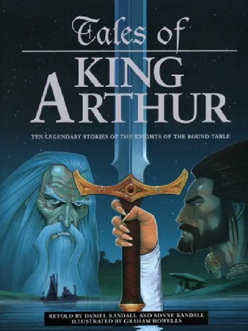 Tales of King Arthur: Ten Legendary Stories of the Knights of the Round Table by Daniel Randall