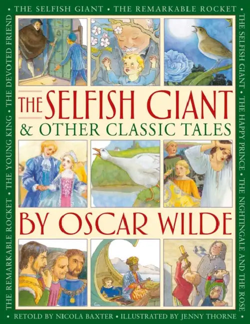 The Selfish Giant & Other Classic Tales by Oscar Wilde: Retellings of the Nightingale and the Rose, the Devoted Friend, the Remarkable Rocket, the You by Nicola Baxter