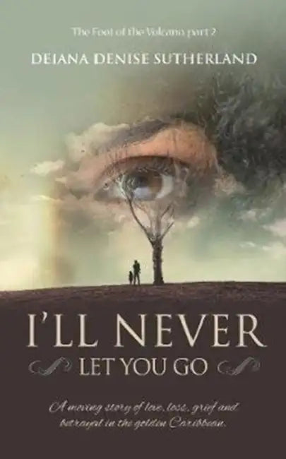 I'll Never Let You Go by Deiana Denise Sutherland