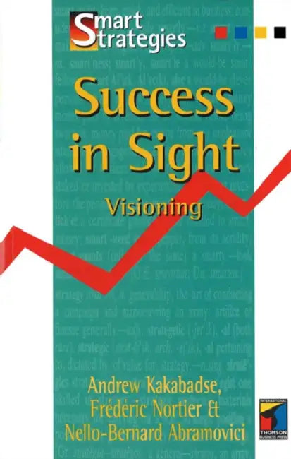 Success in Sight: Visioning by Andrew Kakabadse, Frederic Nortier, Nello-Bernard Abramovici