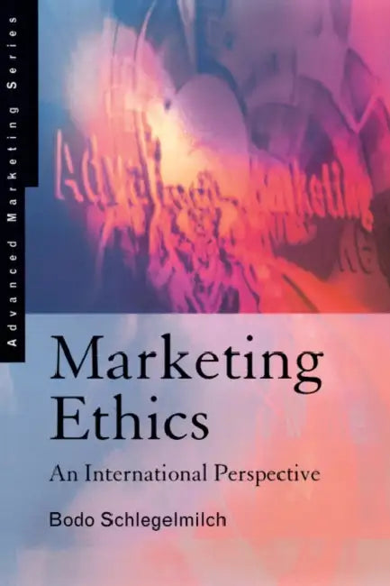 Marketing Ethics: An International Perspective by Bodo (Vienna University of Economics & Business) Schlegelmilch