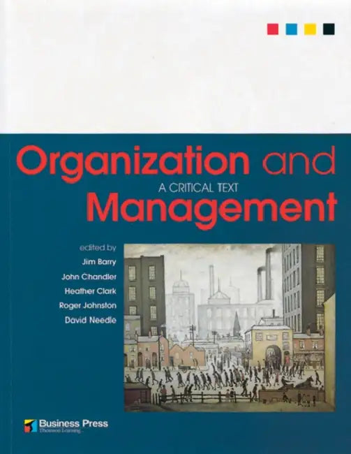 Organization and Management: A Critical Text by Jim (East London Business School, University of East London) Barry