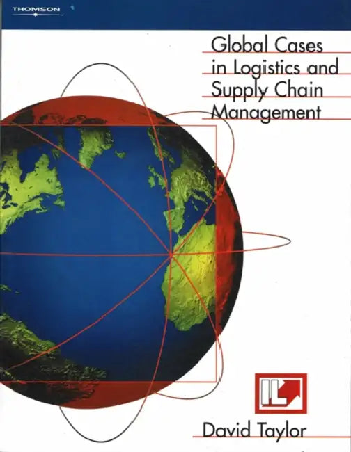 Global Cases in Logistics and Supply Chain Management by David L. Taylor
