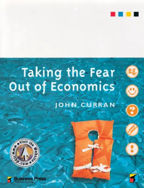 Taking the Fear out of Economics by John (University of North London) Curran