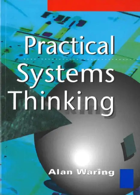 Practical Systems Thinking by Alan (Aqumen Services Ltd.) Waring