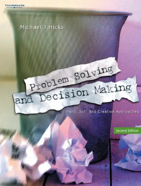 Problem Solving and Decision Making: Hard, Soft and Creative Approaches by Rhona Wilson