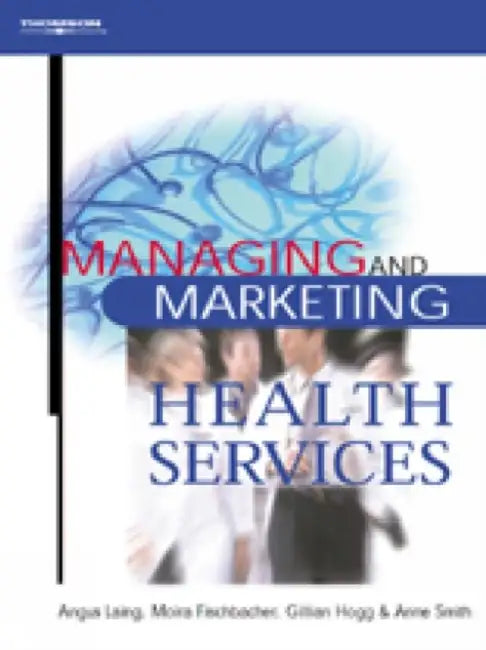 Managing and Marketing Health Services by Angus (The Open University) Laing