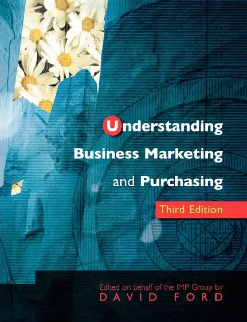 Understanding Business Marketing and Purchasing by David Ford, D. Ford