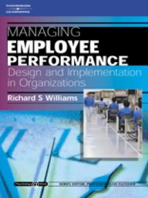 Managing Employee Performance: Design and Implementation in Organizations: Psychology @ Work Series by Richard (Assessment and Consultancy Unit, The Home Office) Williams