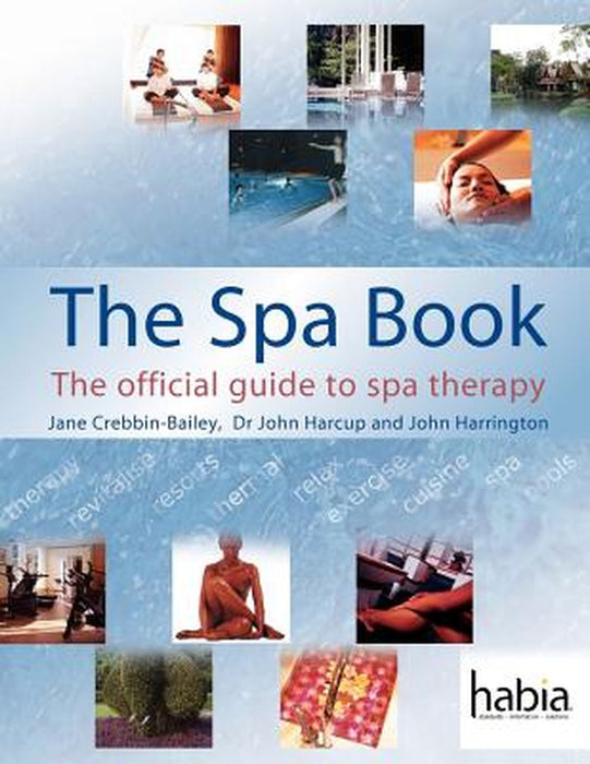 The Spa Book: The Official Guide to Spa Therapy by Crebbin-Bailey, James