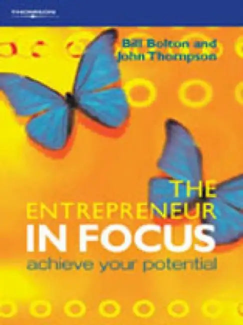 The Entrepreneur in Focus: Achieve Your Potential by Bill (International Consultant in Enterprise Development and Entrepreneurship) Bolton