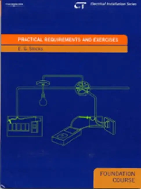 Practical Requirements and Exercises: Electrical Installations Series: Foundation Course by E. Stocks
