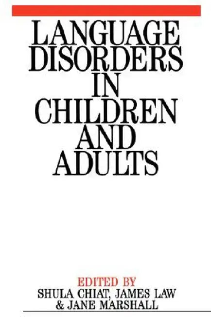 Language Disorders in Children and Adults: Psycholinguistic Approaches to Therapy by Shula Chiat