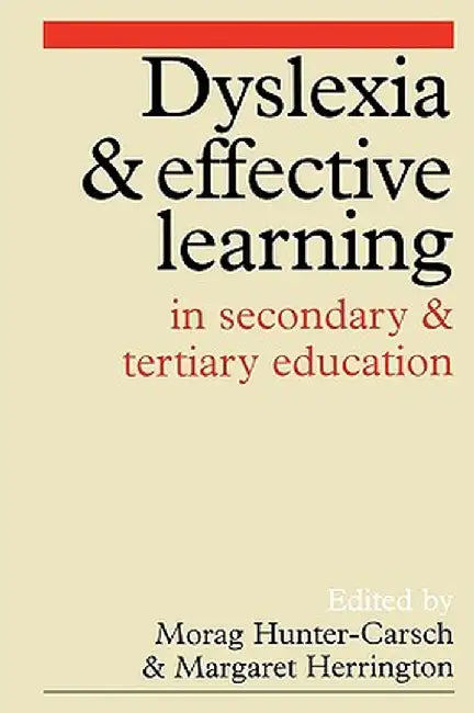 Dyslexia and Effective Learning in Secondary and Tertiary Education by Morag Hunter-Carsch